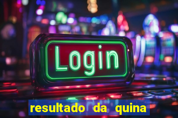 resultado da quina giga sena